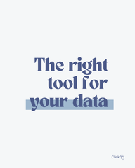 The right tool for your data